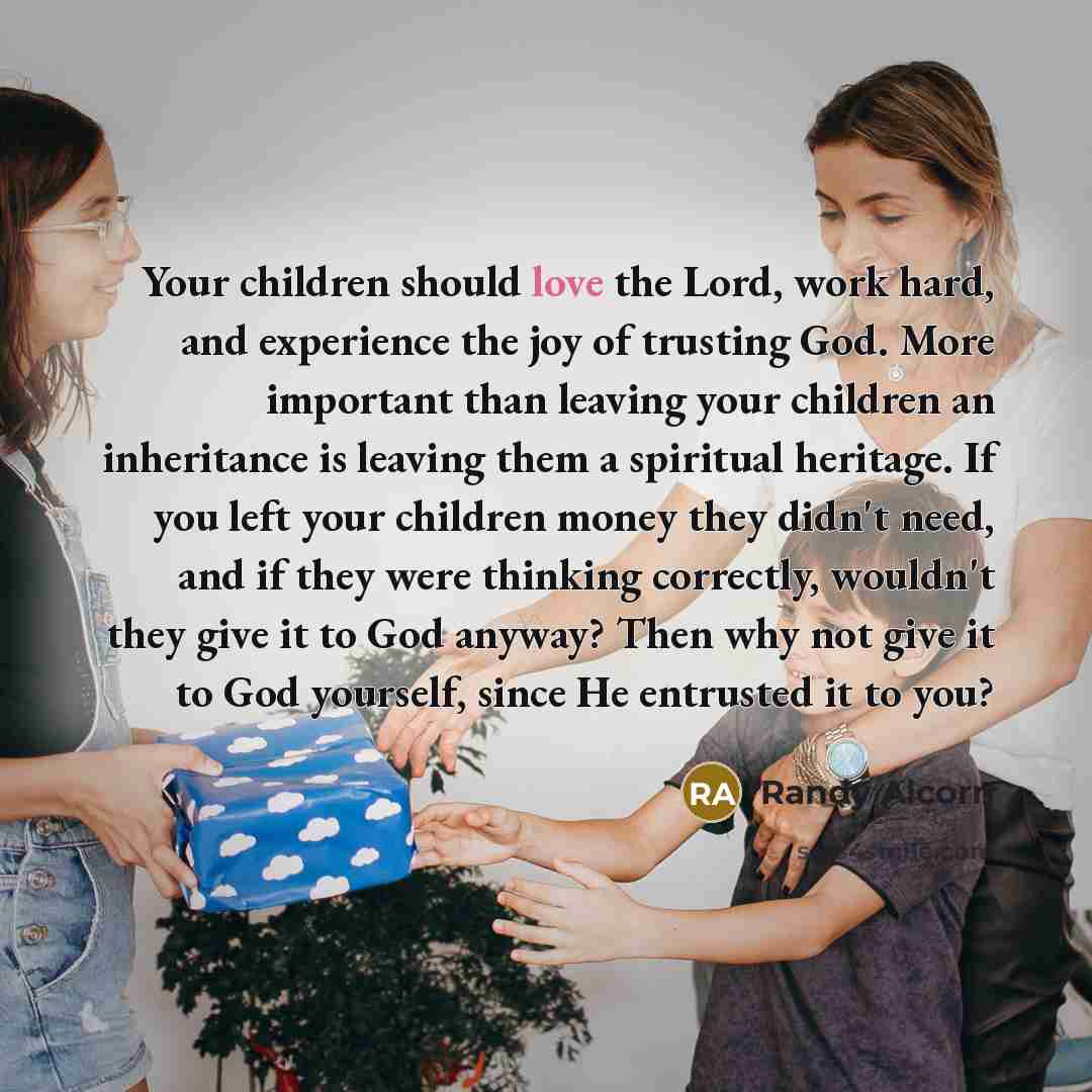 “Your children should love the Lord, work hard, and experience…” quote by Randy Alcorn