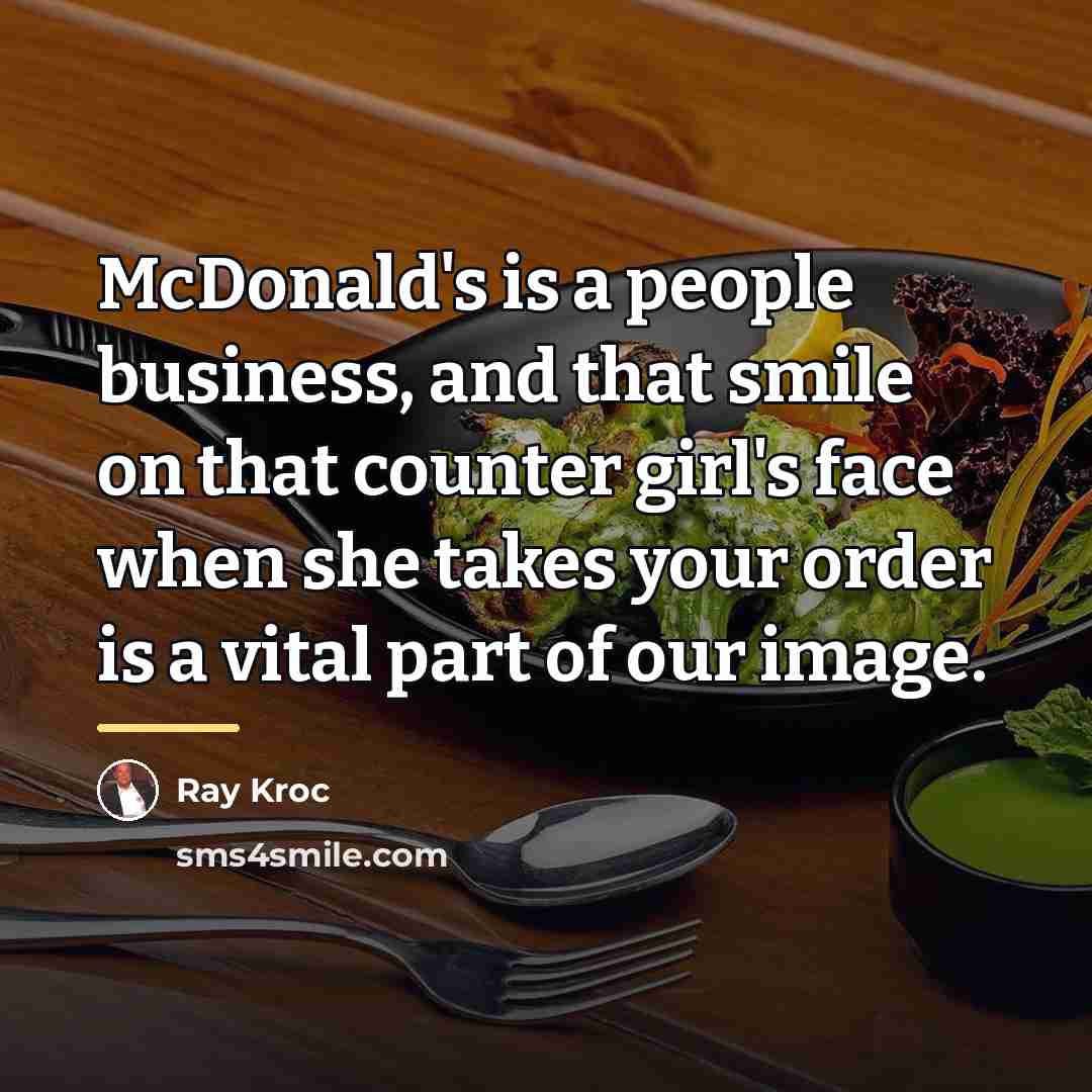 “McDonald's is a people business, and that smile on that…” quote by Ray Kroc