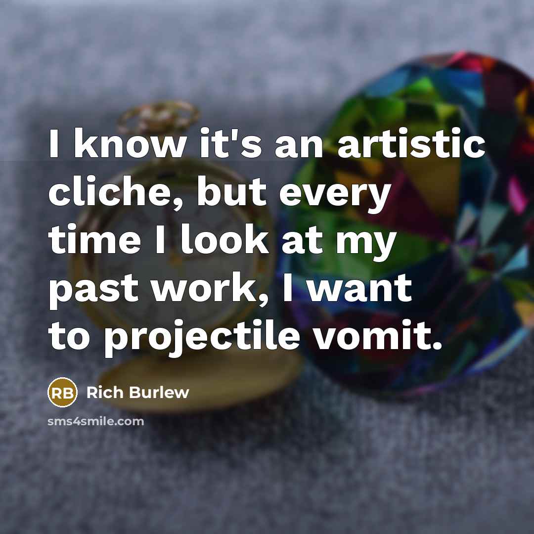 “I know it's an artistic cliche, but every time I…” quote by Rich Burlew