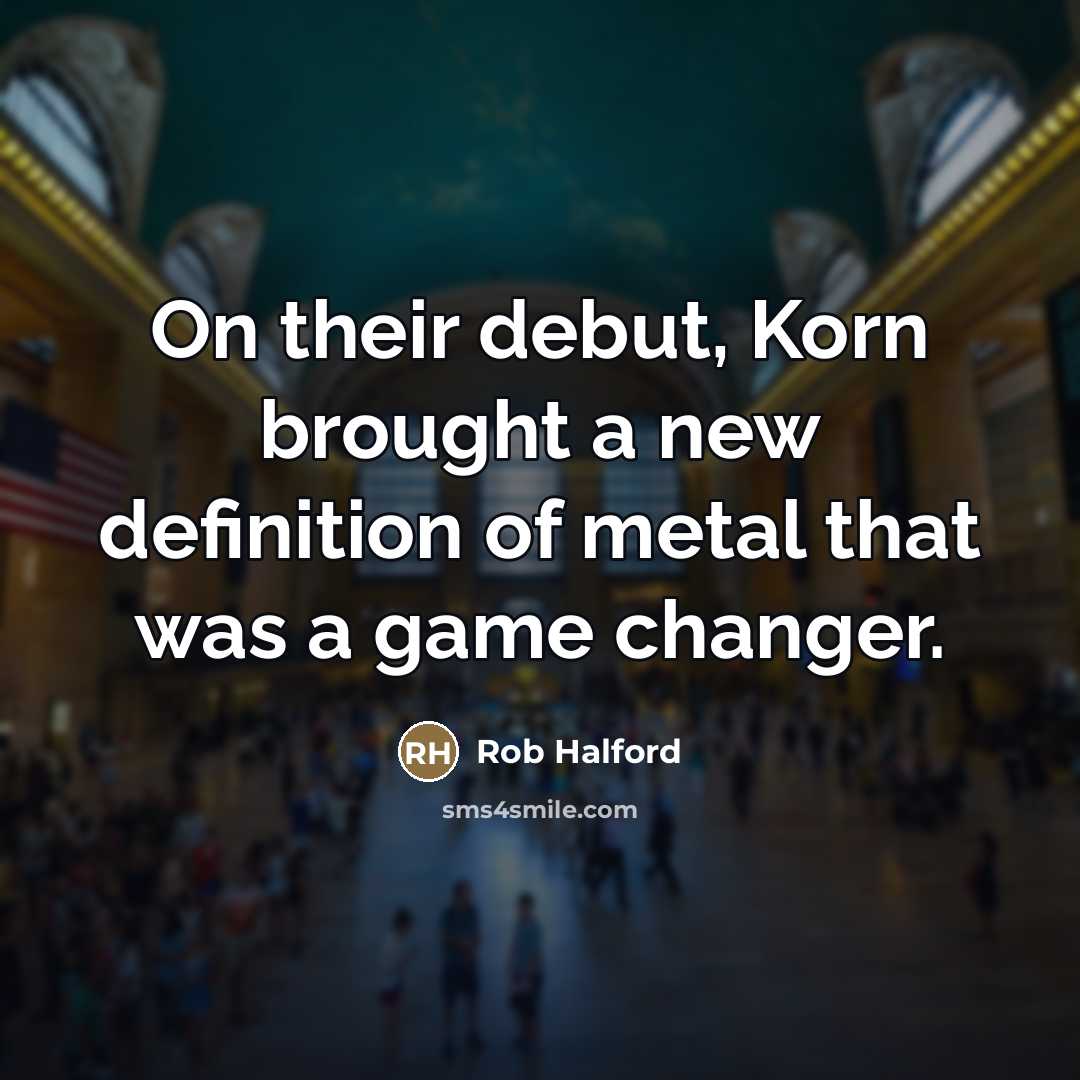 “On their debut, Korn brought a new definition of metal…” quote by Rob Halford