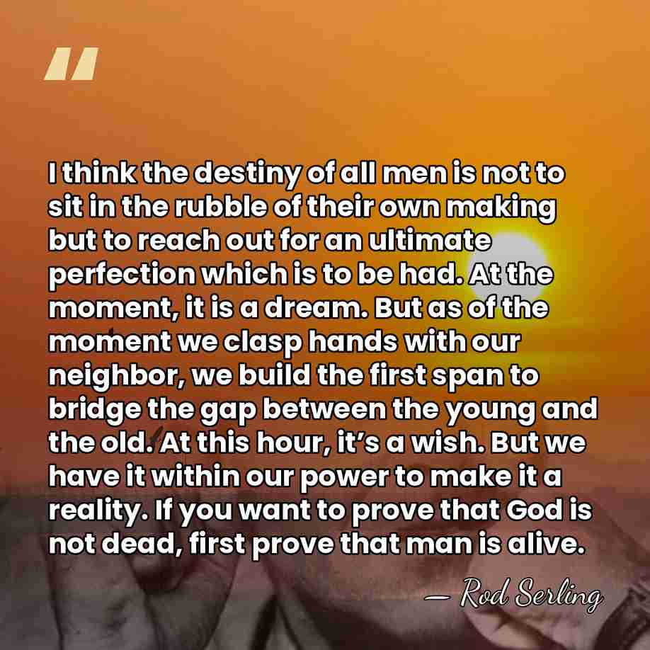 I think the destiny of all men is not to sit in&hellip; - Rod Serling