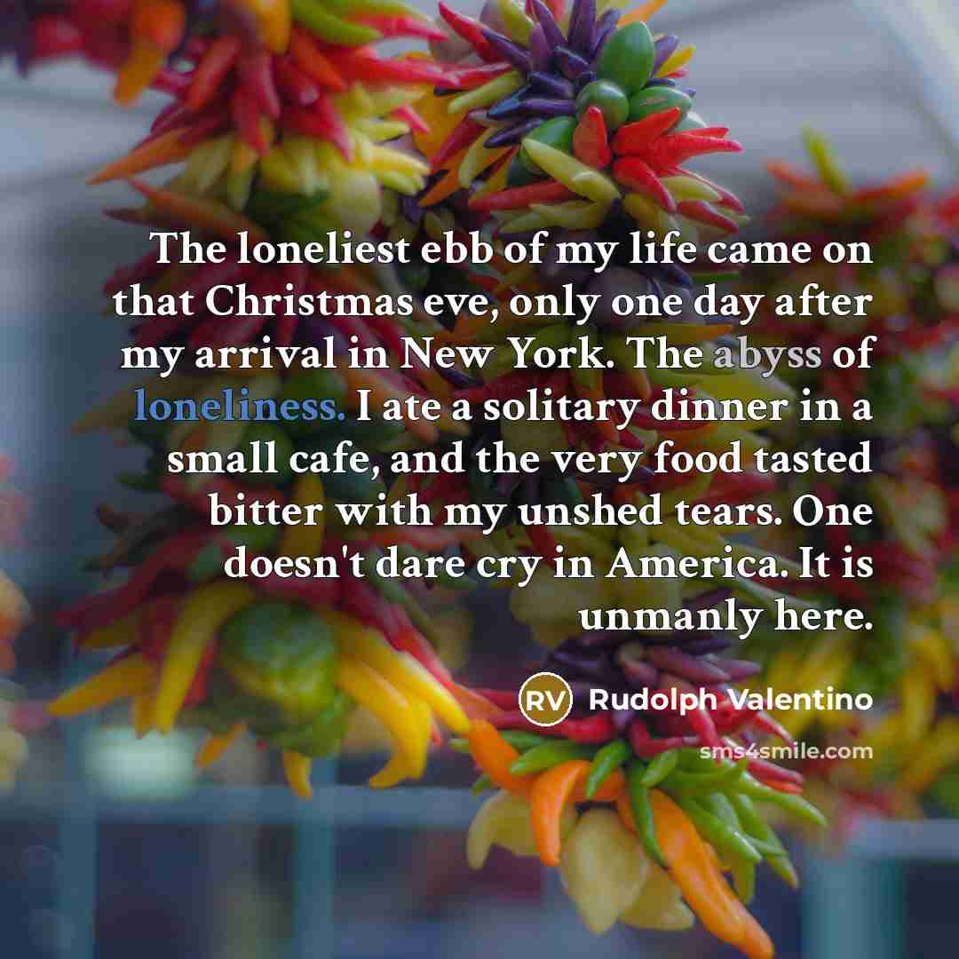 “The loneliest ebb of my life came on that Christmas…” quote by Rudolph Valentino