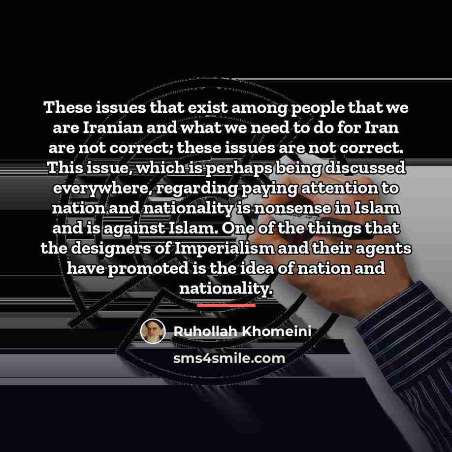 “These issues that exist among people that we are Iranian…” quote by Ruhollah Khomeini