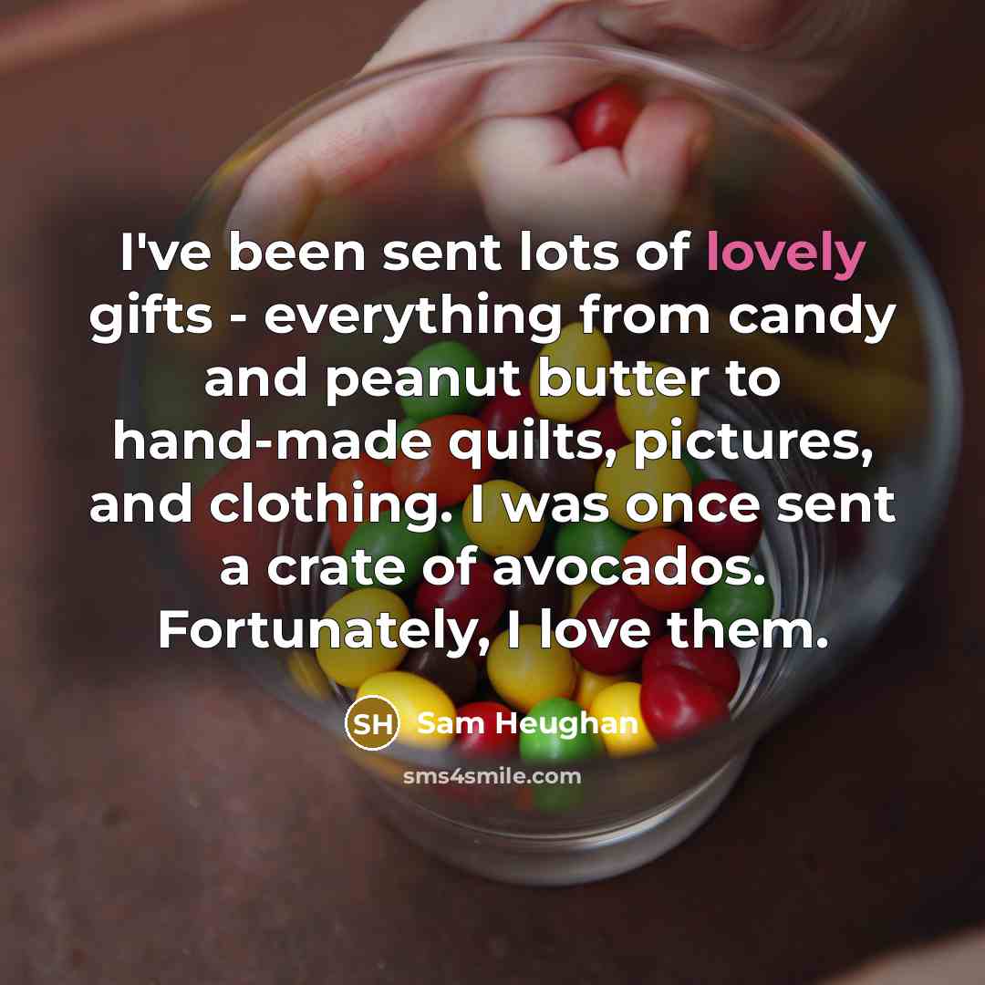 “I've been sent lots of lovely gifts - everything from…” quote by Sam Heughan