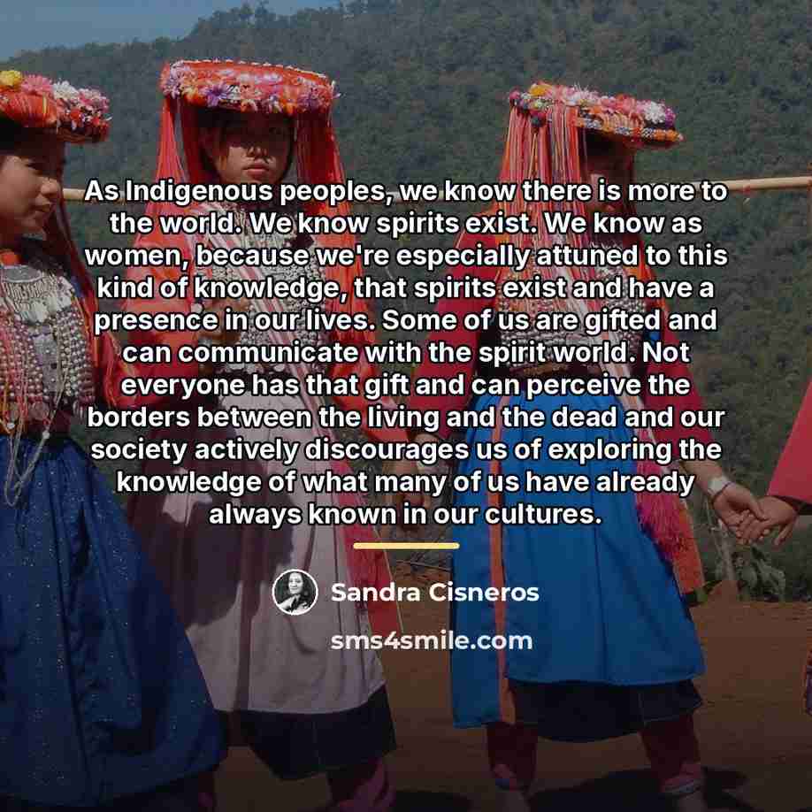 “As Indigenous peoples, we know there is more to the…” quote by Sandra Cisneros