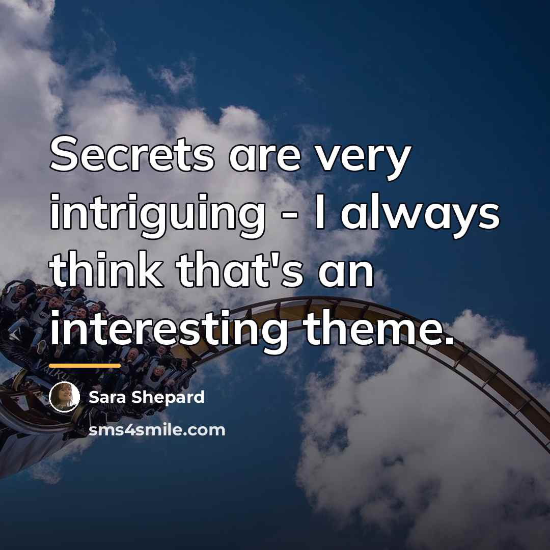 “Secrets are very intriguing - I always think that's an…” quote by Sara Shepard