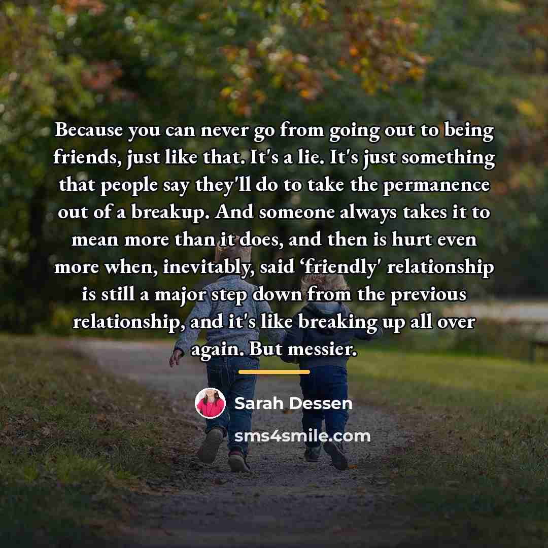 “Because you can never go from going out to being…” quote by Sarah Dessen