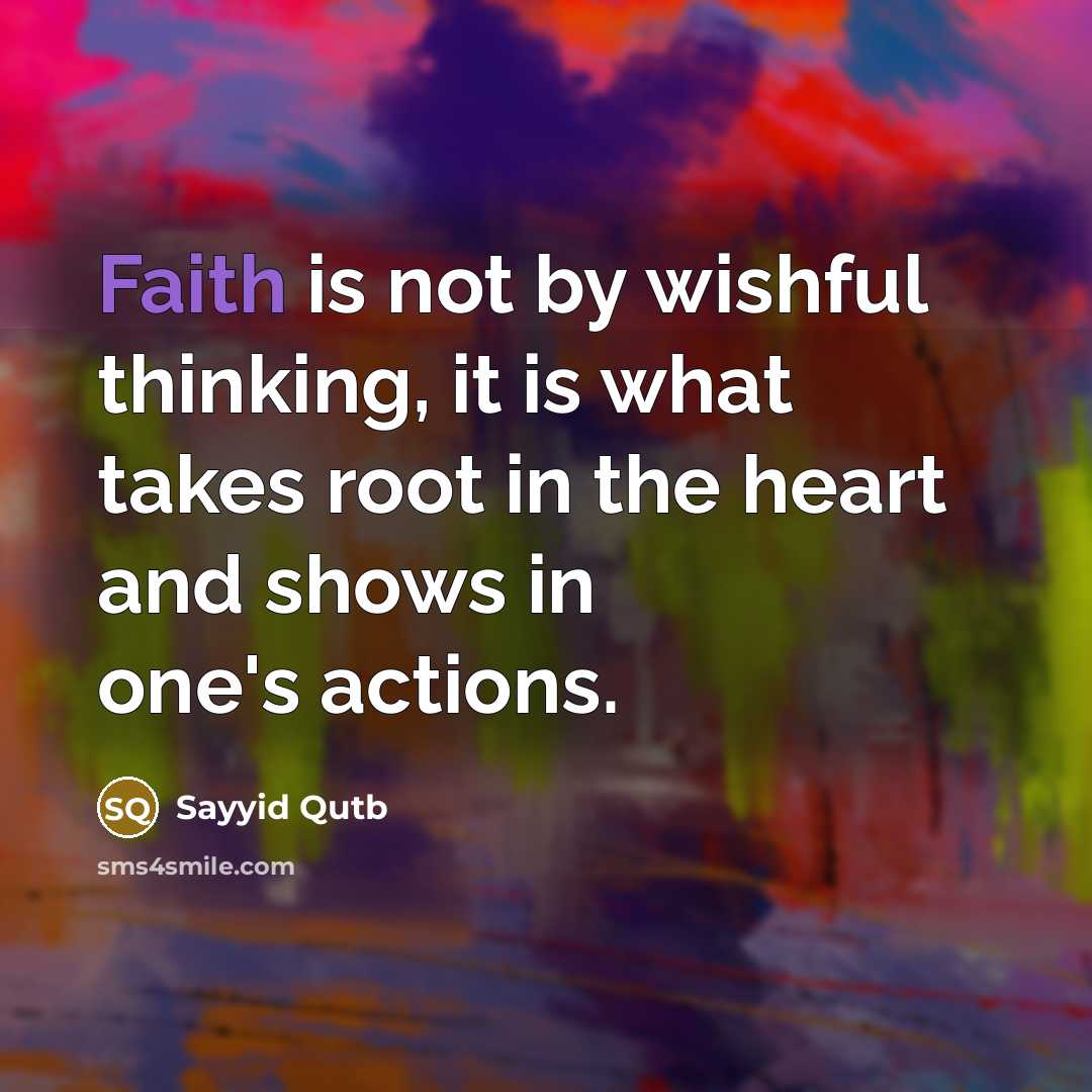 “Faith is not by wishful thinking, it is what takes…” quote by Sayyid Qutb
