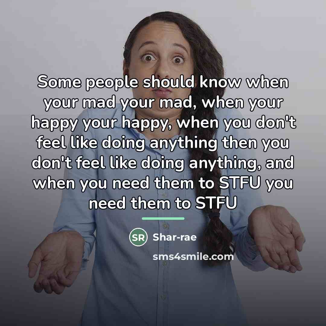 “Some people should know when your mad your mad, when…” quote by Shar-rae