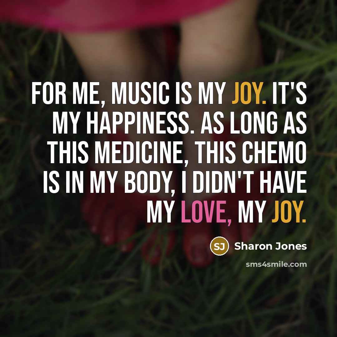 “For me, music is my joy. It's my happiness. As…” quote by Sharon Jones