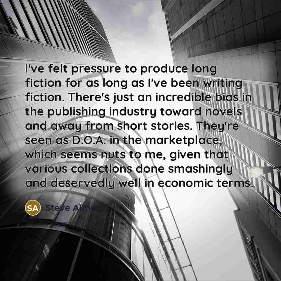 “I've felt pressure to produce long fiction for as long…” quote by Steve Almond