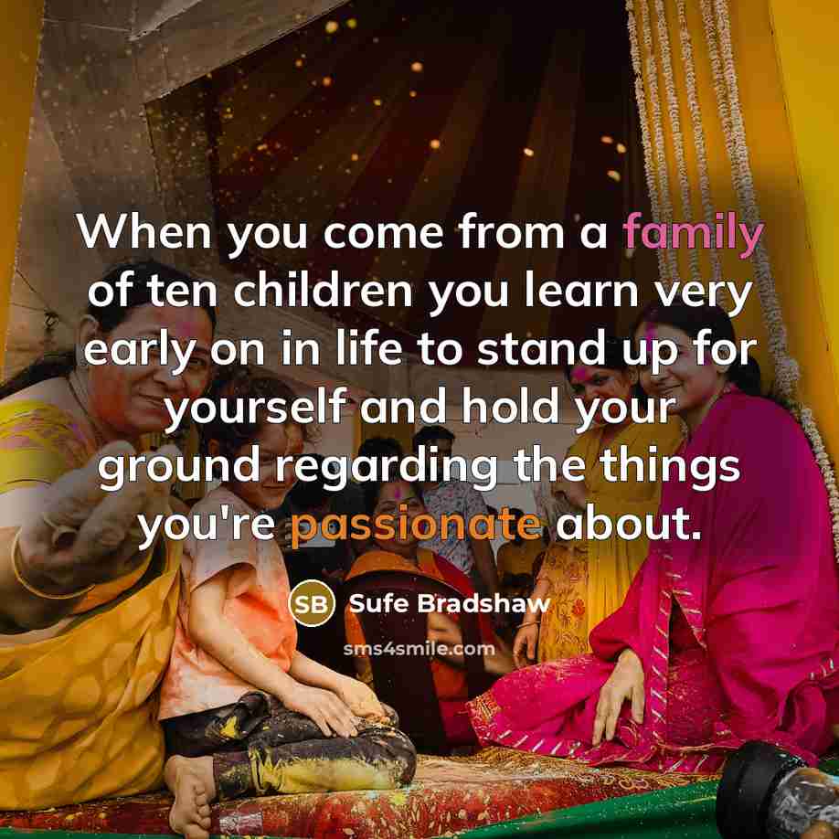 “When you come from a family of ten children you…” quote by Sufe Bradshaw