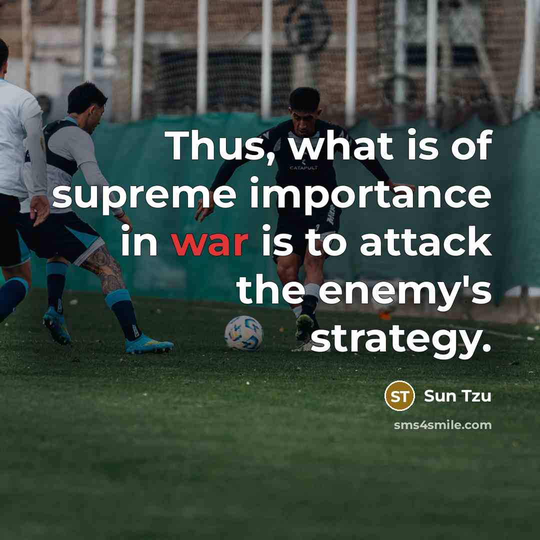 “Thus, what is of supreme importance in war is to…” quote by Sun Tzu