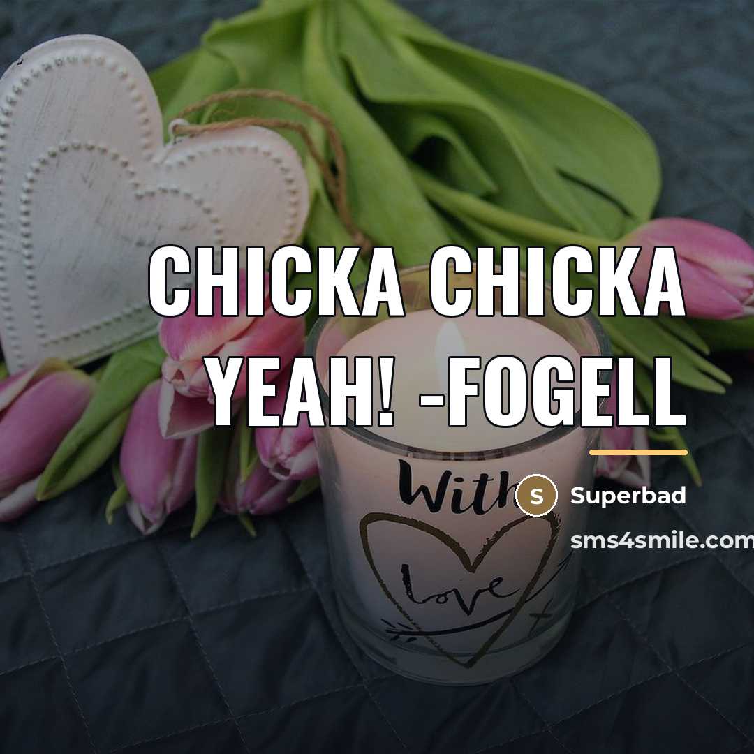 “Chicka chicka yeah! -Fogell…” quote by Superbad