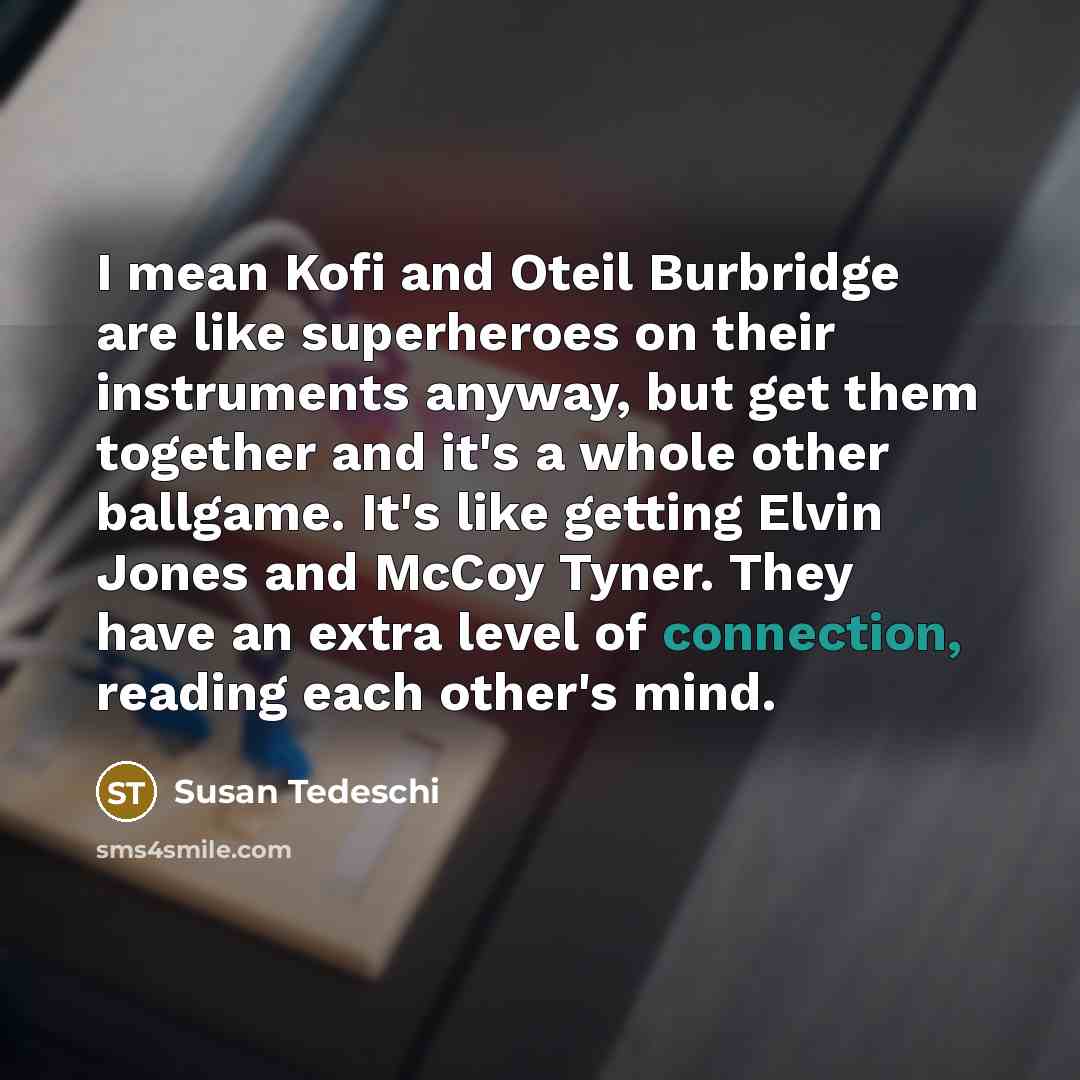 “I mean Kofi and Oteil Burbridge are like superheroes on…” quote by Susan Tedeschi