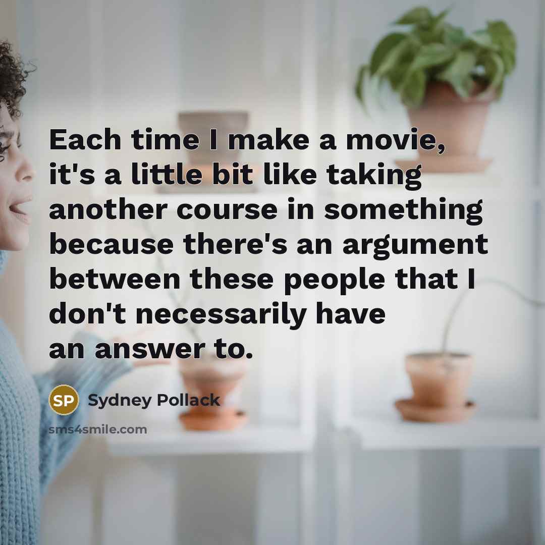 “Each time I make a movie, it's a little bit…” quote by Sydney Pollack
