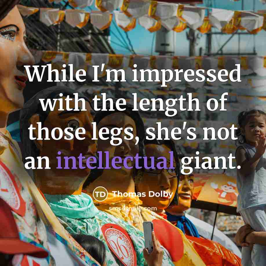 “While I'm impressed with the length of those legs, she's…” quote by Thomas Dolby