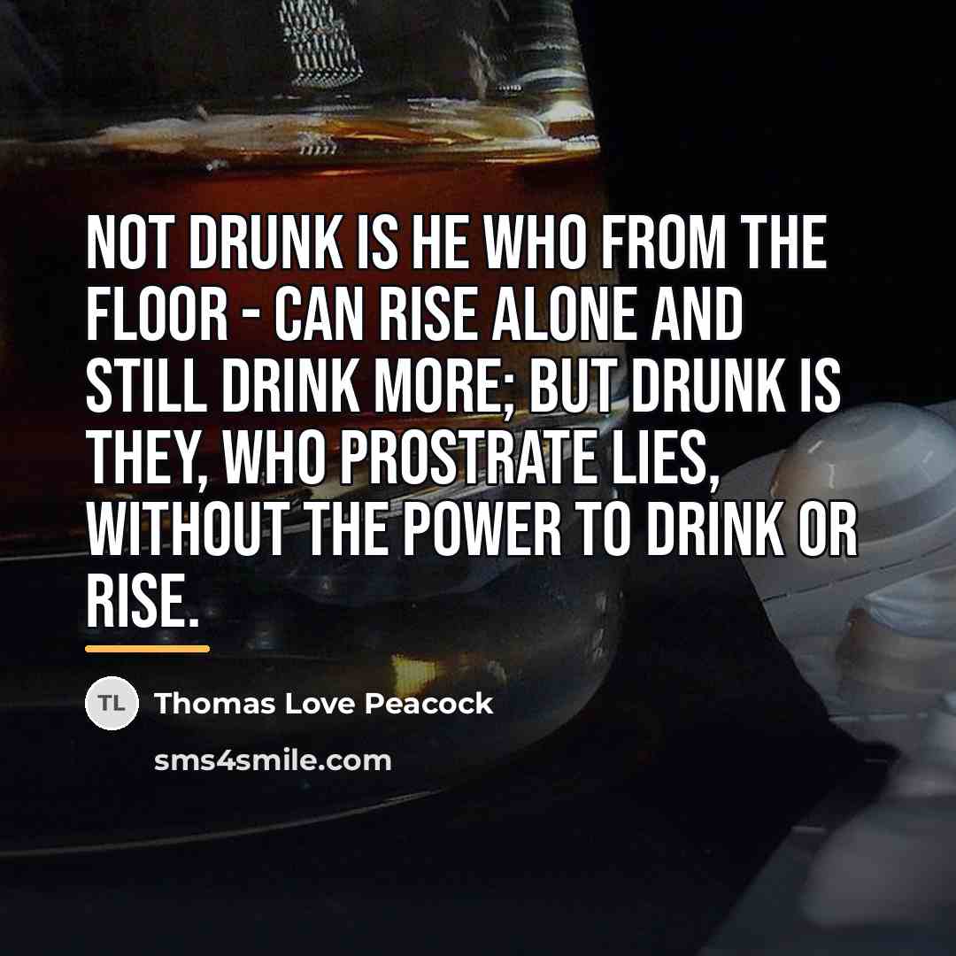 “Not drunk is he who from the floor - Can…” quote by Thomas Love Peacock