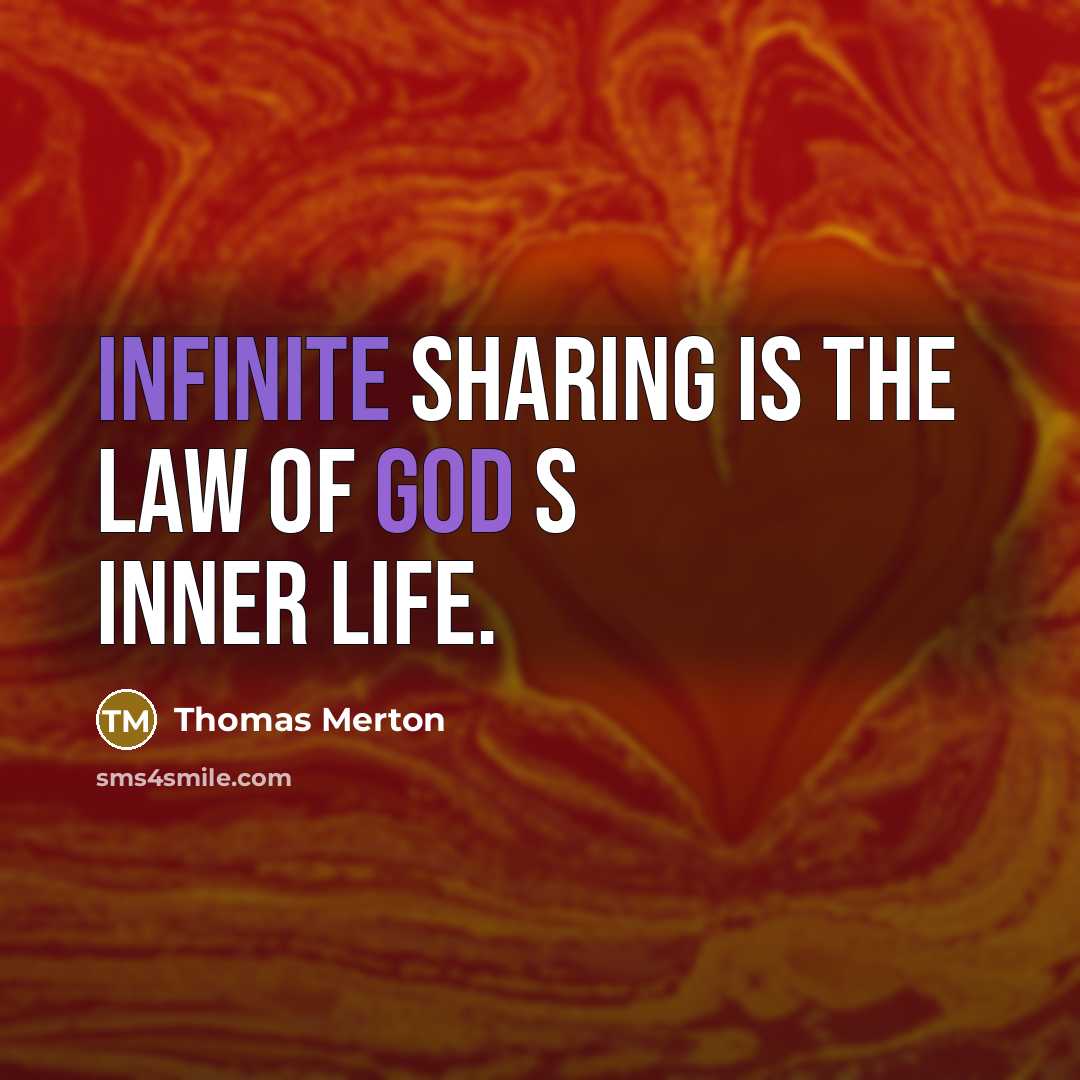 “Infinite sharing is the law of God s inner life.…” quote by Thomas Merton