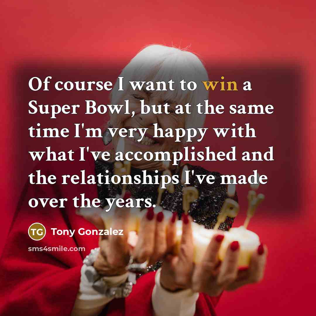 “Of course I want to win a Super Bowl, but…” quote by Tony Gonzalez