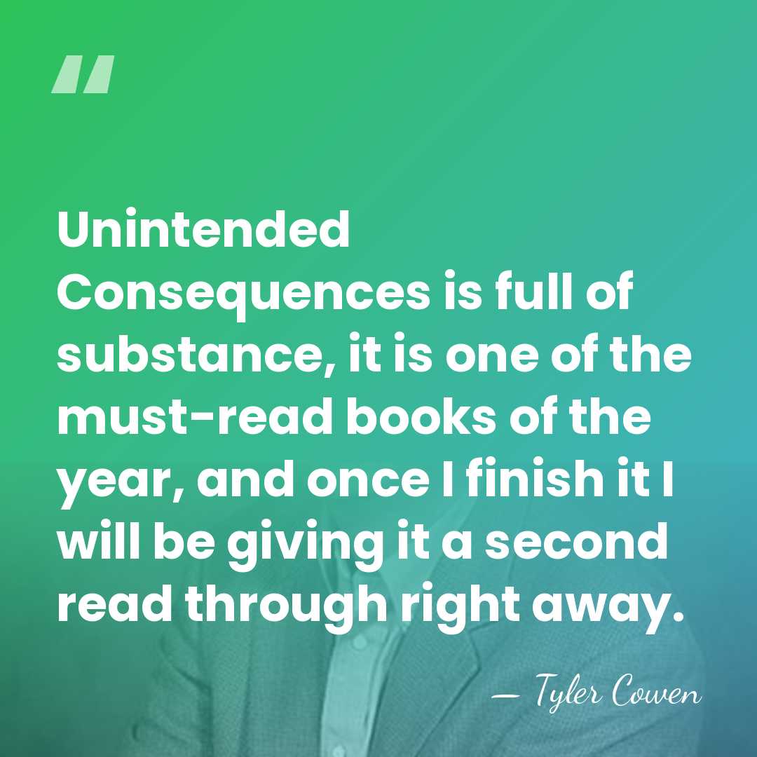 Unintended Consequences is full of substance, it is one of the must-read&hellip; - Tyler Cowen