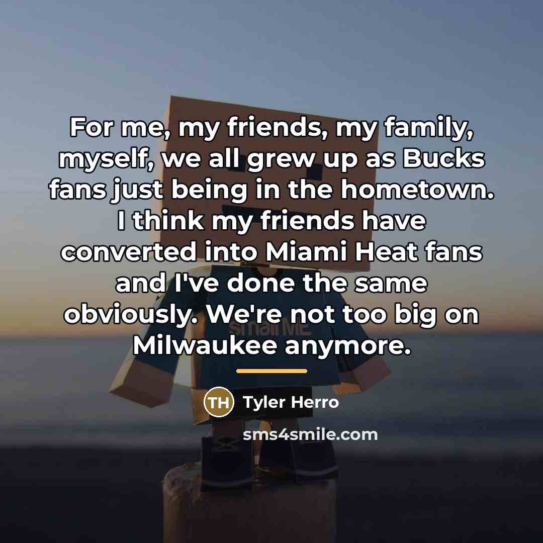 “For me, my friends, my family, myself, we all grew…” quote by Tyler Herro