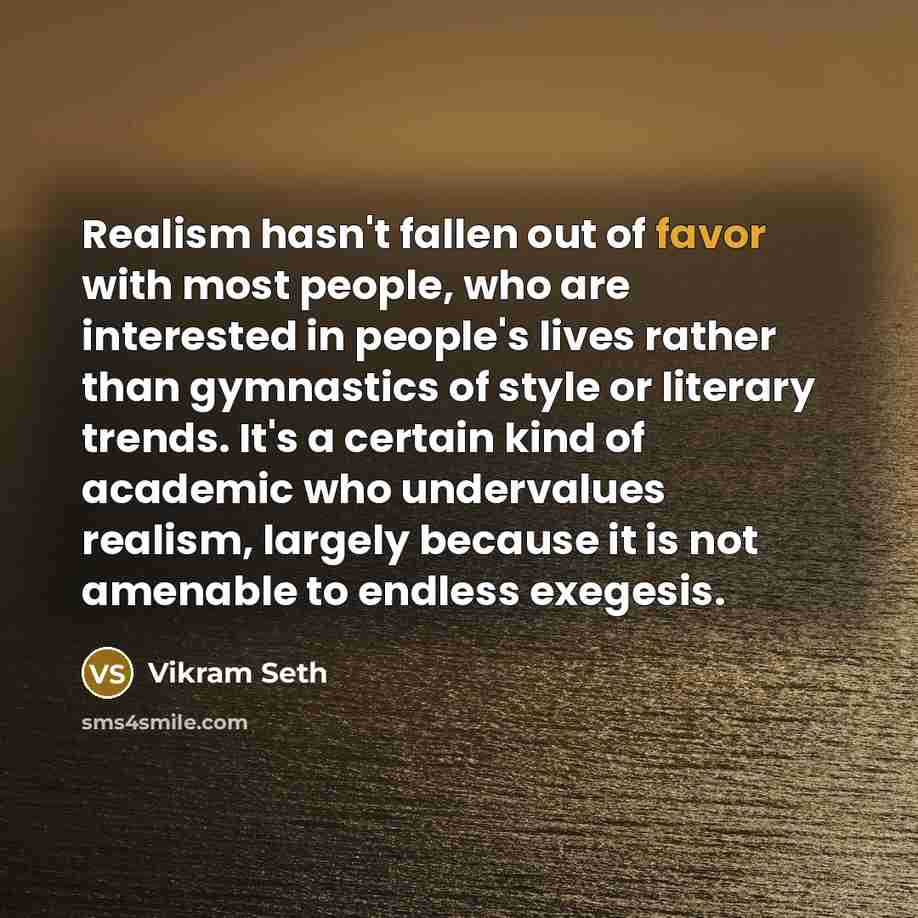 “Realism hasn't fallen out of favor with most people, who…” quote by Vikram Seth