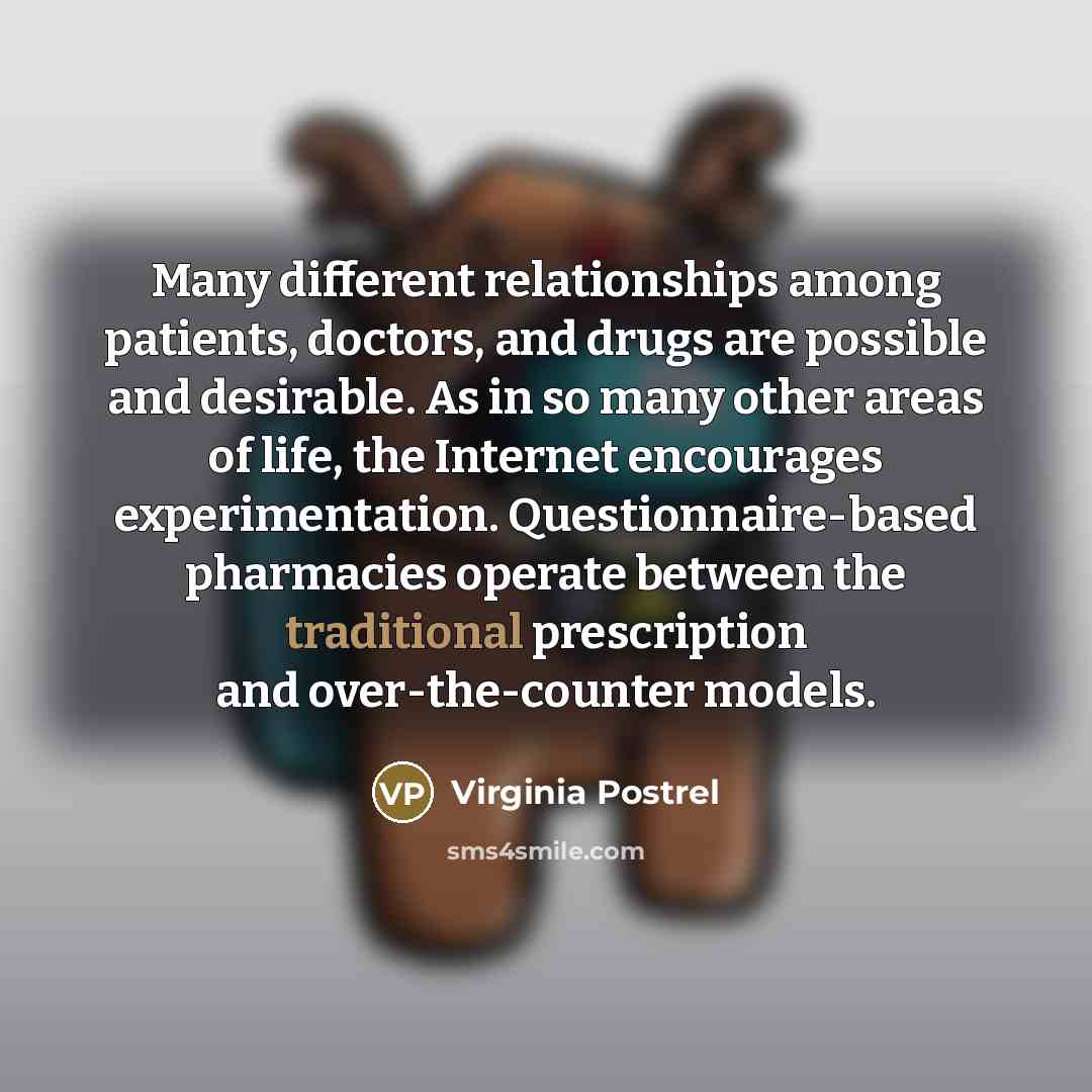 “Many different relationships among patients, doctors, and drugs are possible…” quote by Virginia Postrel