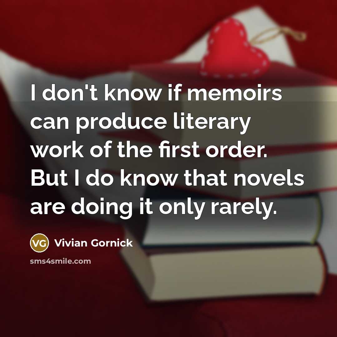 “I don't know if memoirs can produce literary work of…” quote by Vivian Gornick