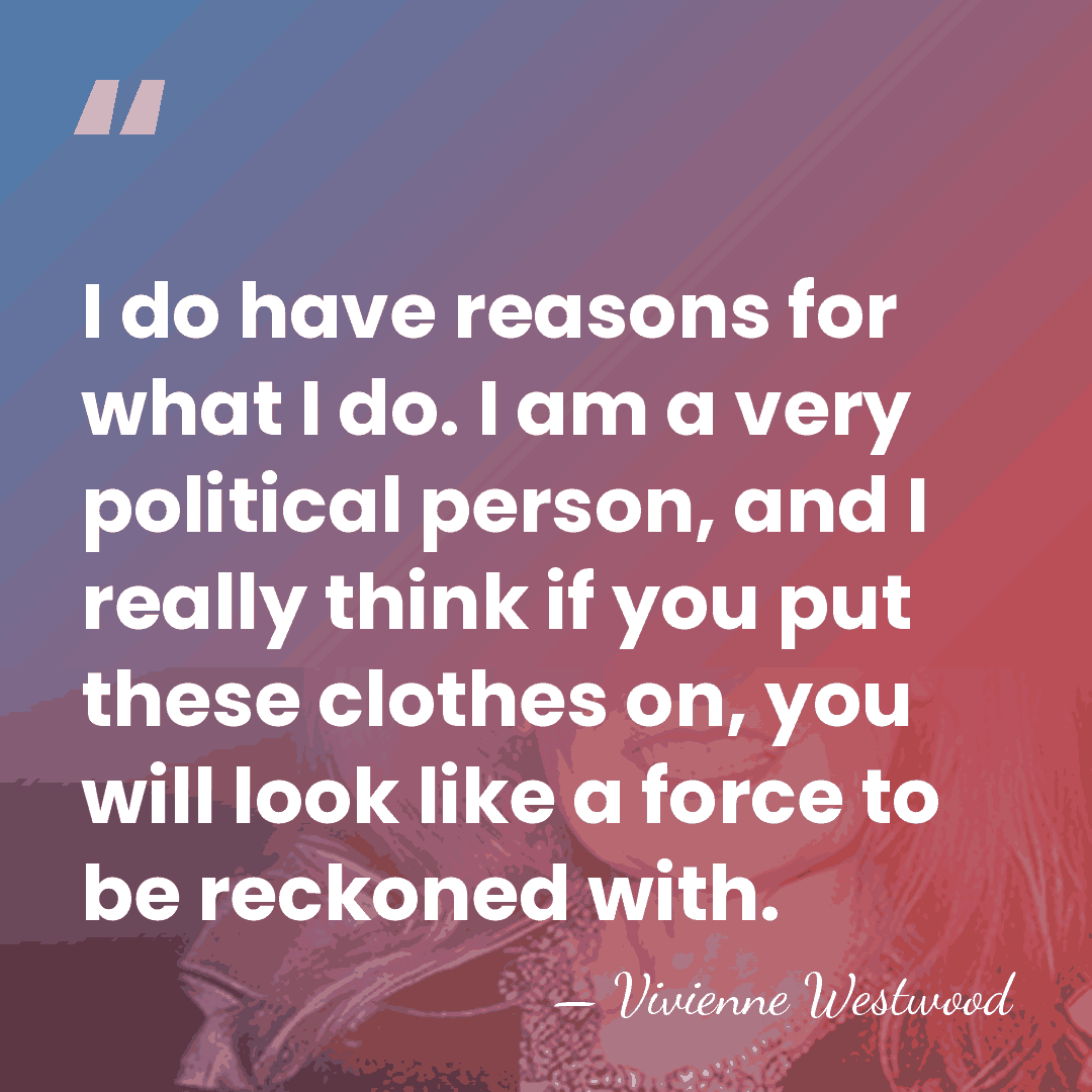 I do have reasons for what I do. I am a very&hellip; - Vivienne Westwood