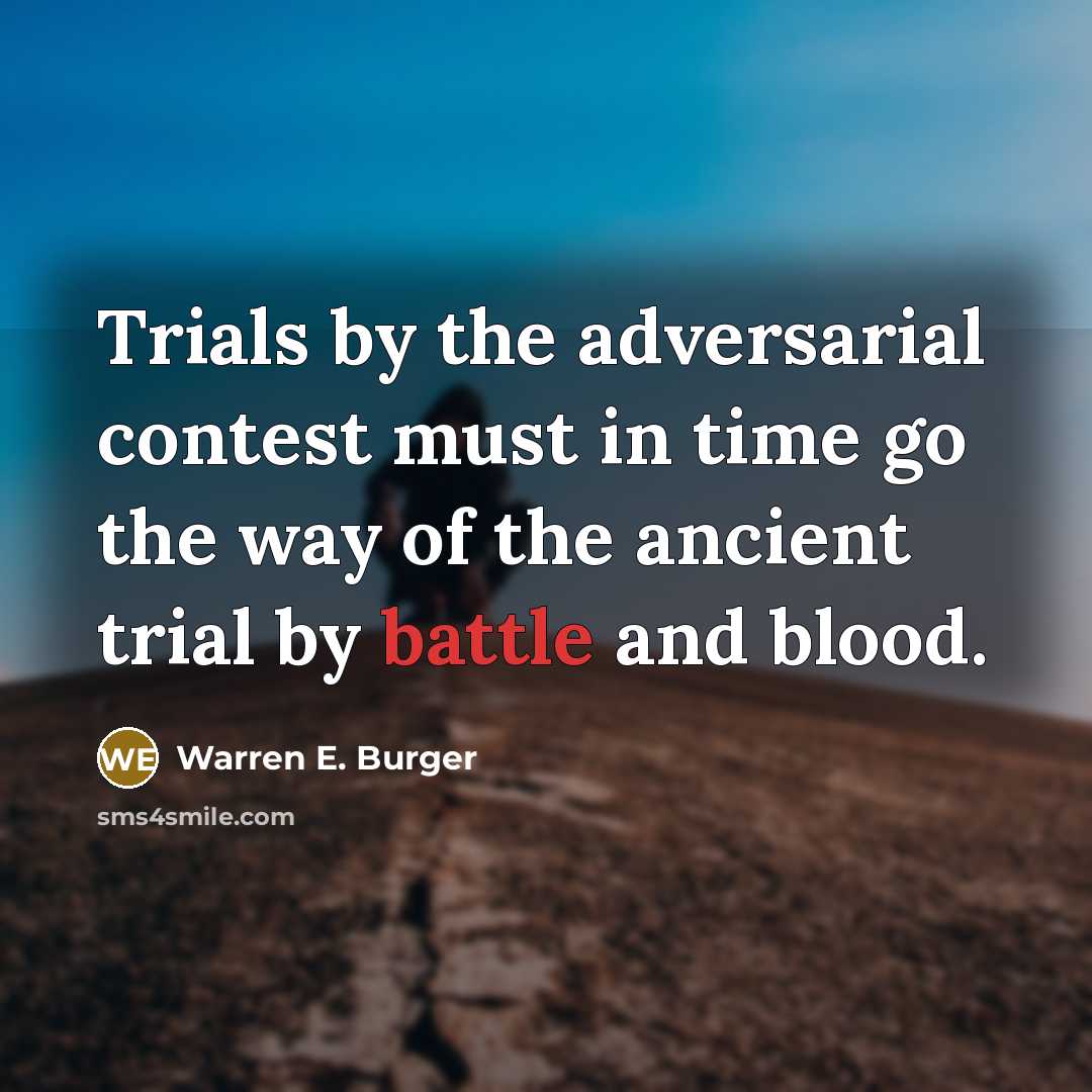 “Trials by the adversarial contest must in time go the…” quote by Warren E. Burger