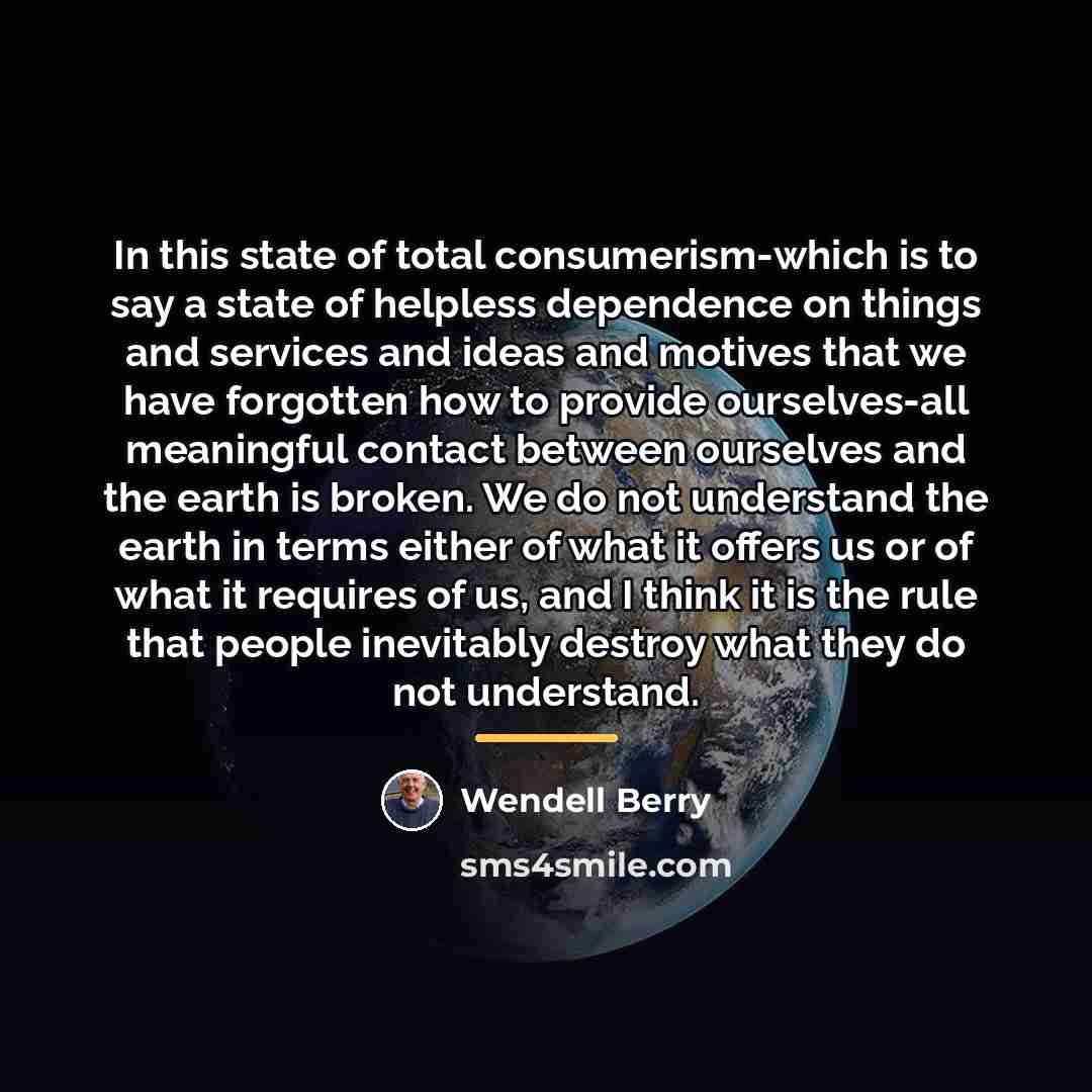 “In this state of total consumerism-which is to say a…” quote by Wendell Berry