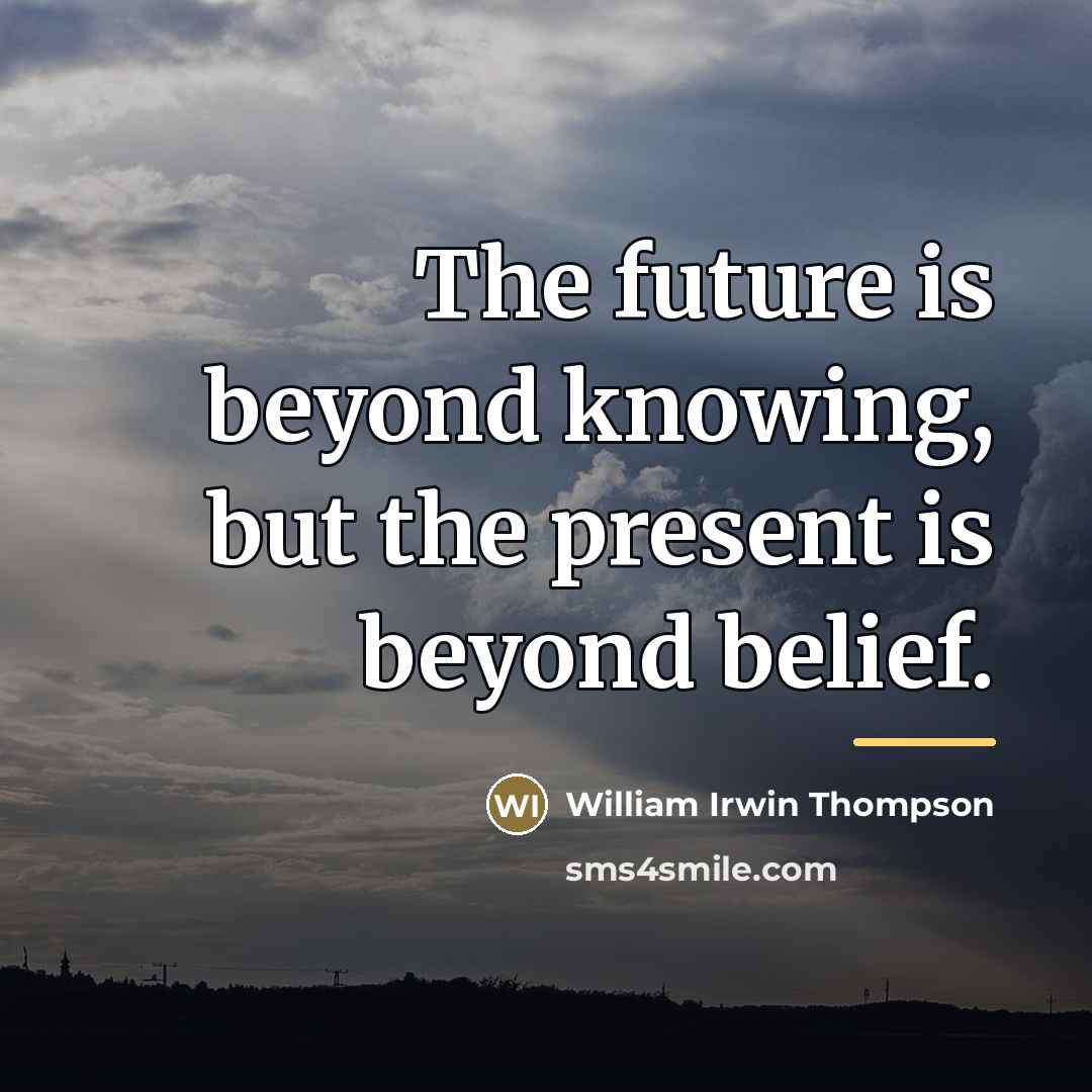 “The future is beyond knowing, but the present is beyond…” quote by William Irwin Thompson