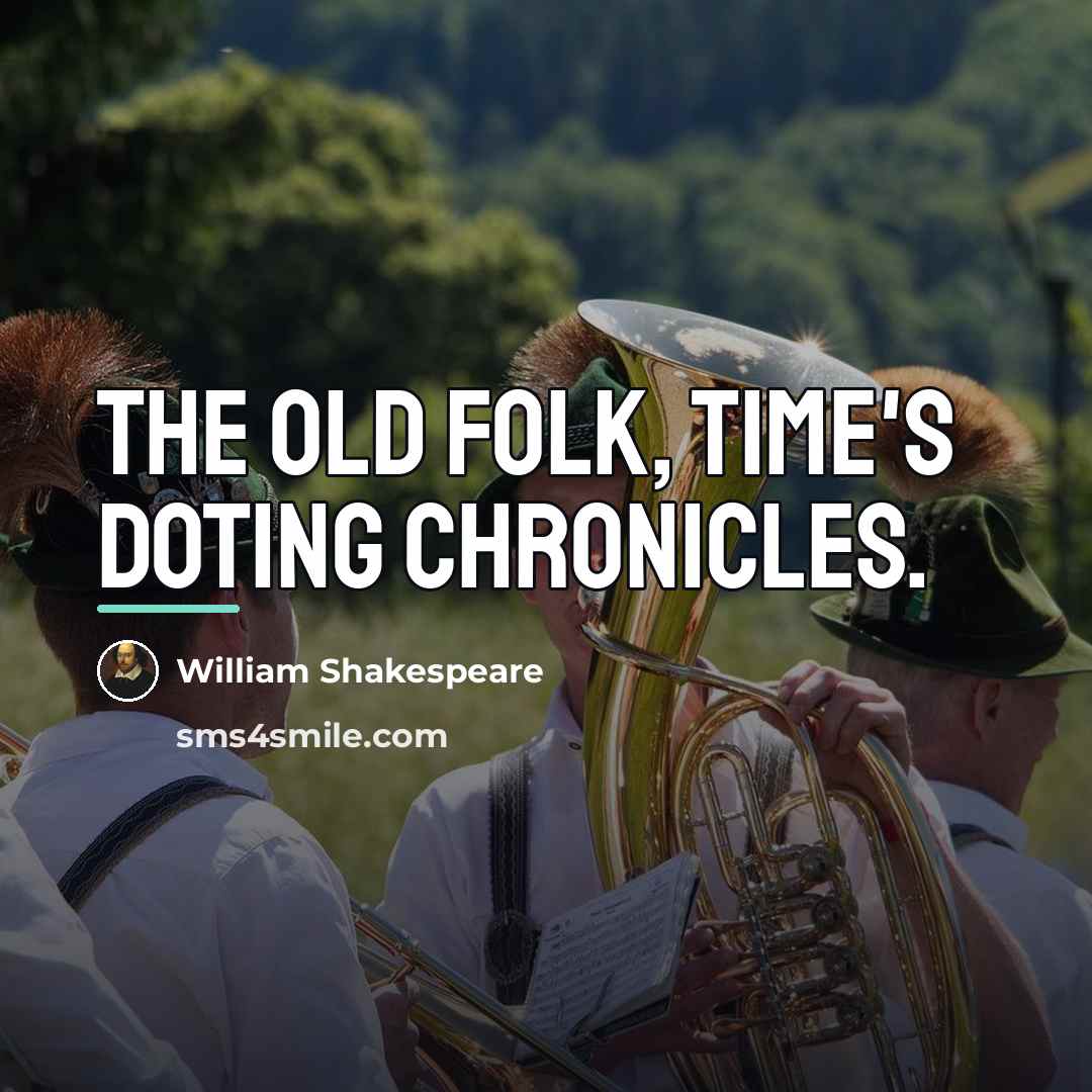 “The old folk, time's doting chronicles.…” quote by William Shakespeare