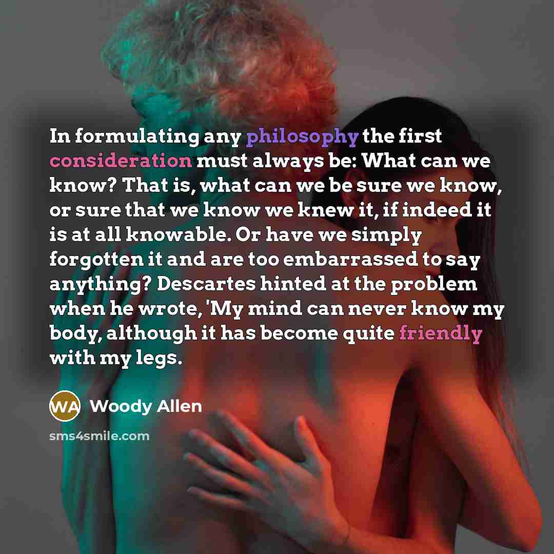 “In formulating any philosophy the first consideration must always be:…” quote by Woody Allen