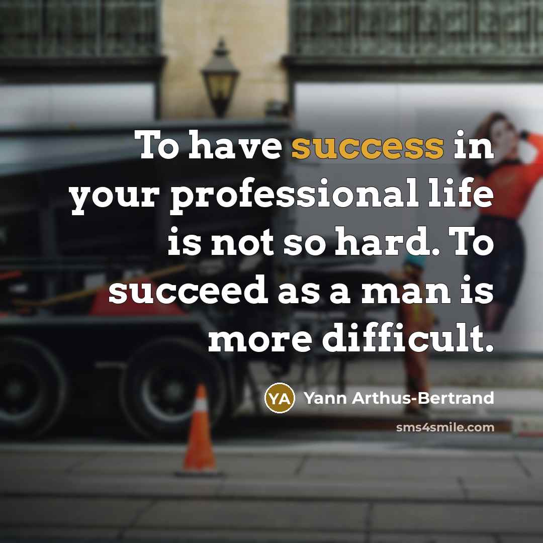 “To have success in your professional life is not so…” quote by Yann Arthus-Bertrand