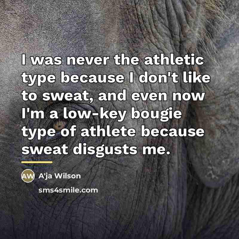 “I was never the athletic type because I don't like…” quote by A'ja Wilson