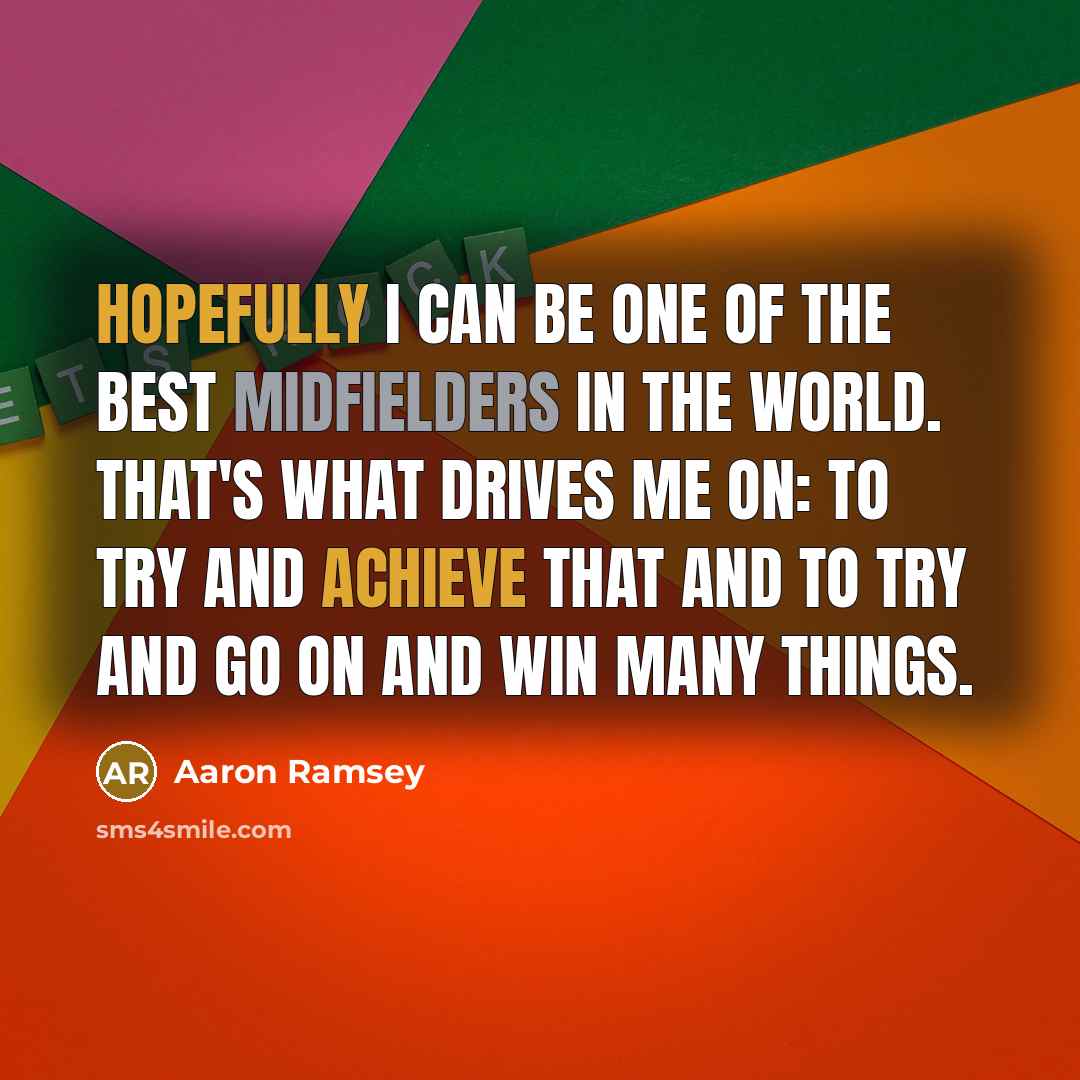 “Hopefully I can be one of the best midfielders in…” quote by Aaron Ramsey