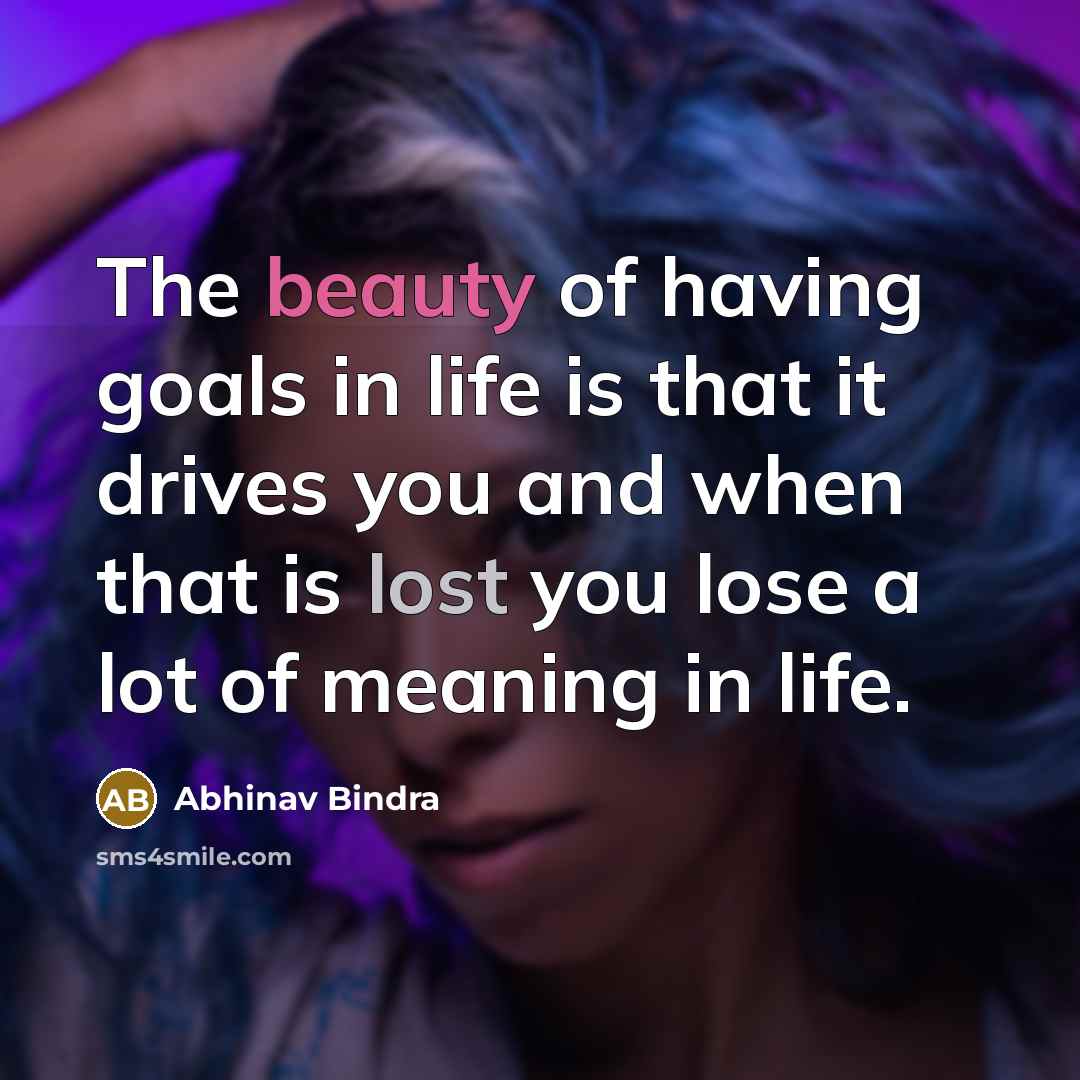 “The beauty of having goals in life is that it…” quote by Abhinav Bindra