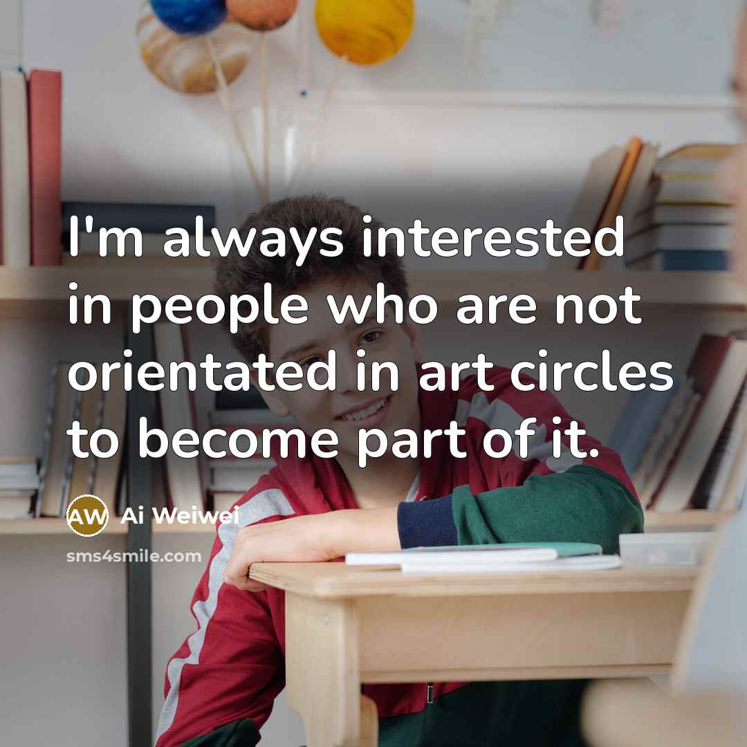 “I'm always interested in people who are not orientated in…” quote by Ai Weiwei