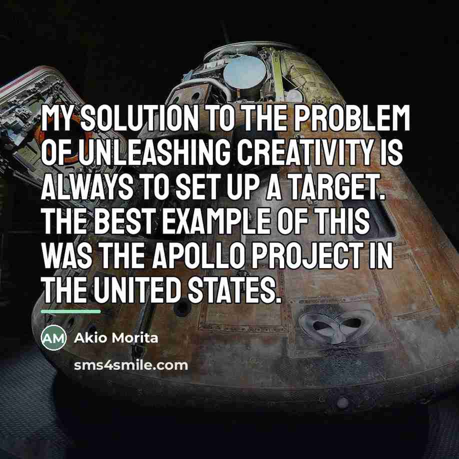 “My solution to the problem of unleashing creativity is always…” quote by Akio Morita