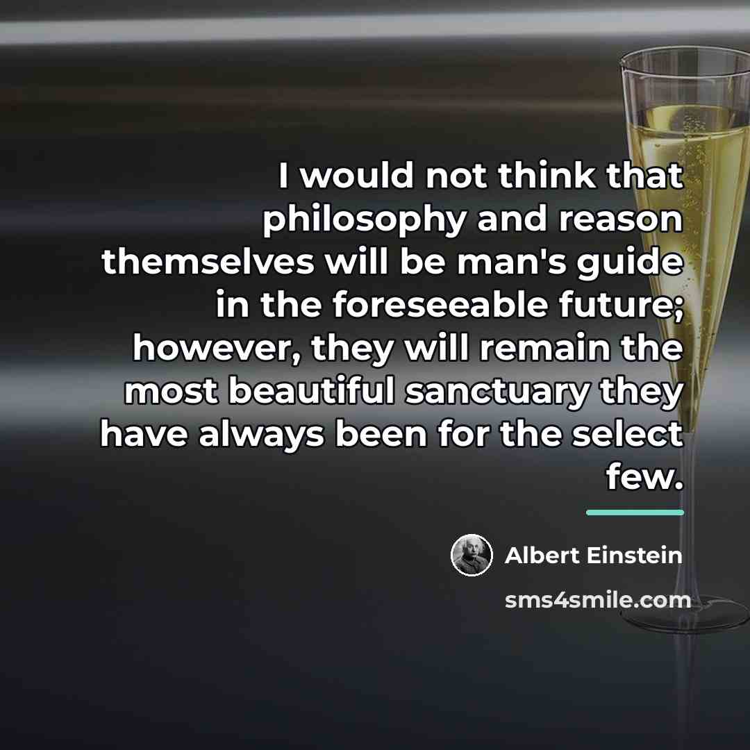 “I would not think that philosophy and reason themselves will…” quote by Albert Einstein