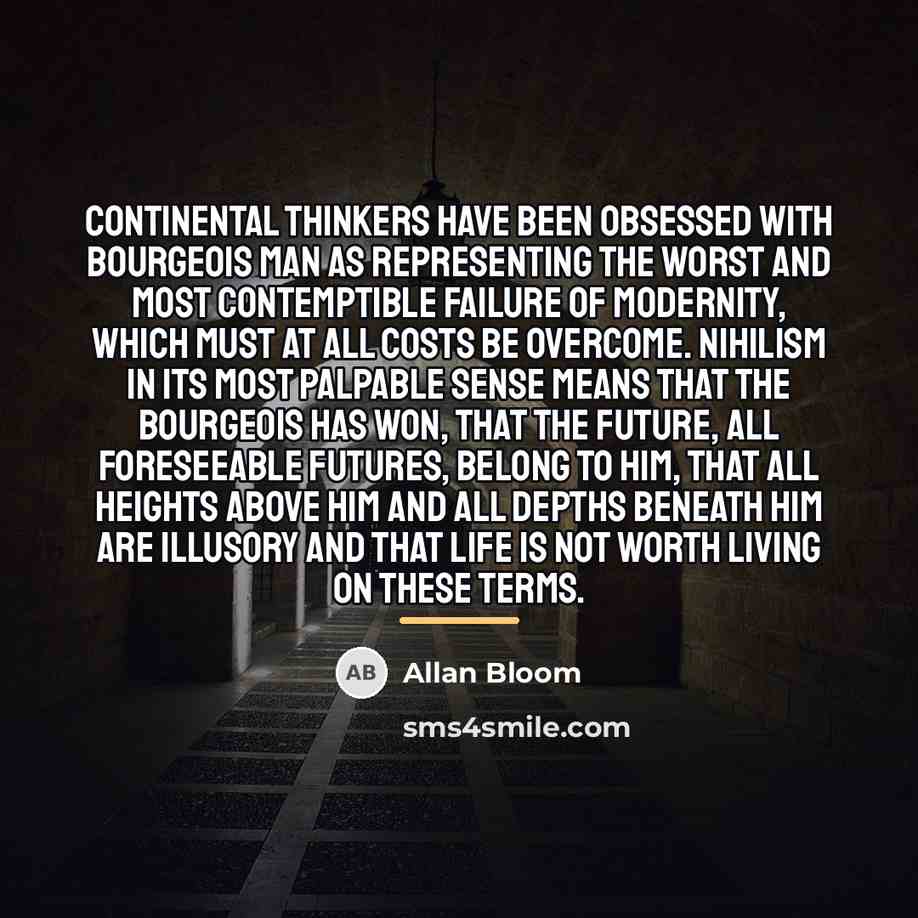 “Continental thinkers have been obsessed with bourgeois man as representing…” quote by Allan Bloom