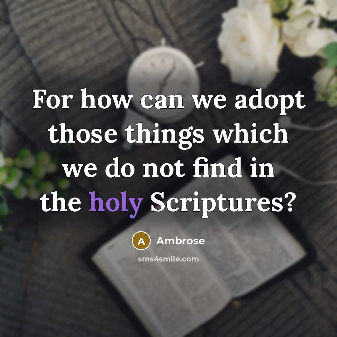 “For how can we adopt those things which we do not find in the holy Scriptures?” quote by Ambrose