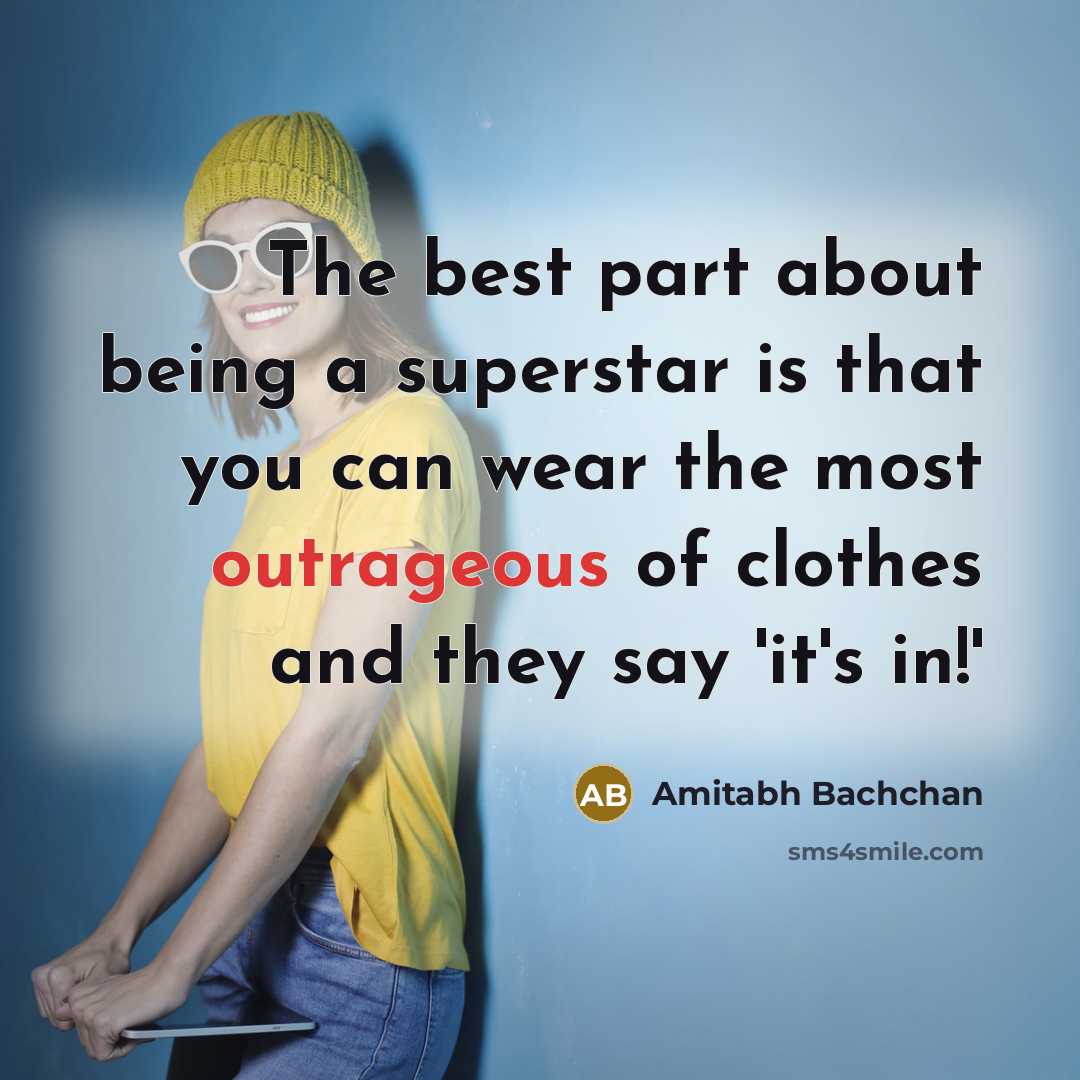 “The best part about being a superstar is that you…” quote by Amitabh Bachchan