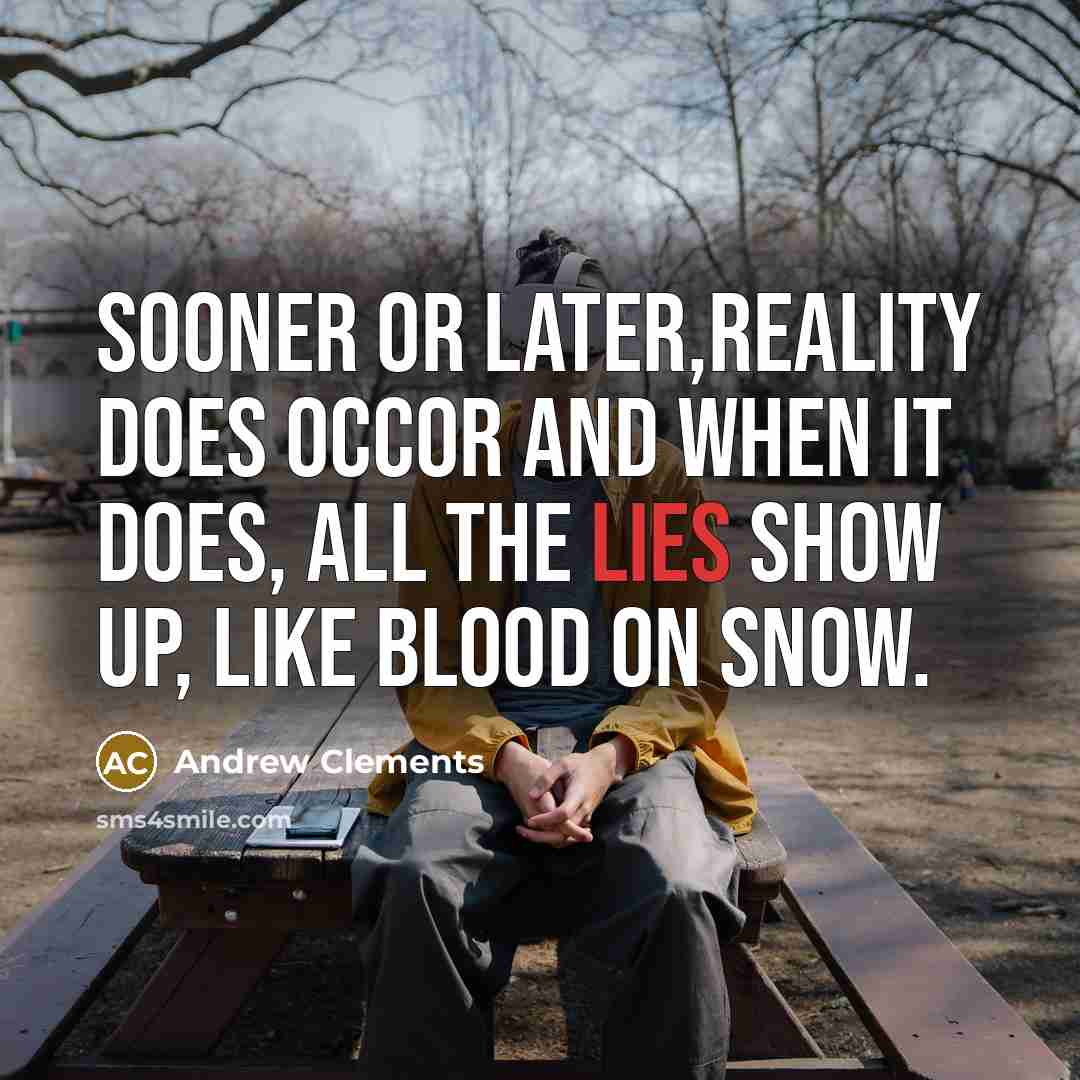 “Sooner or later,reality does occor and when it does, all…” quote by Andrew Clements