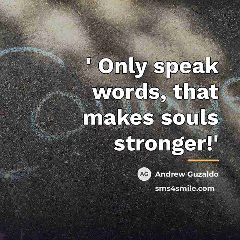 “' Only speak words, that makes souls stronger!'…” quote by Andrew Guzaldo