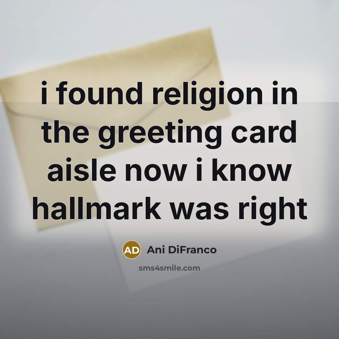 “i found religion in the greeting card aisle now i…” quote by Ani DiFranco