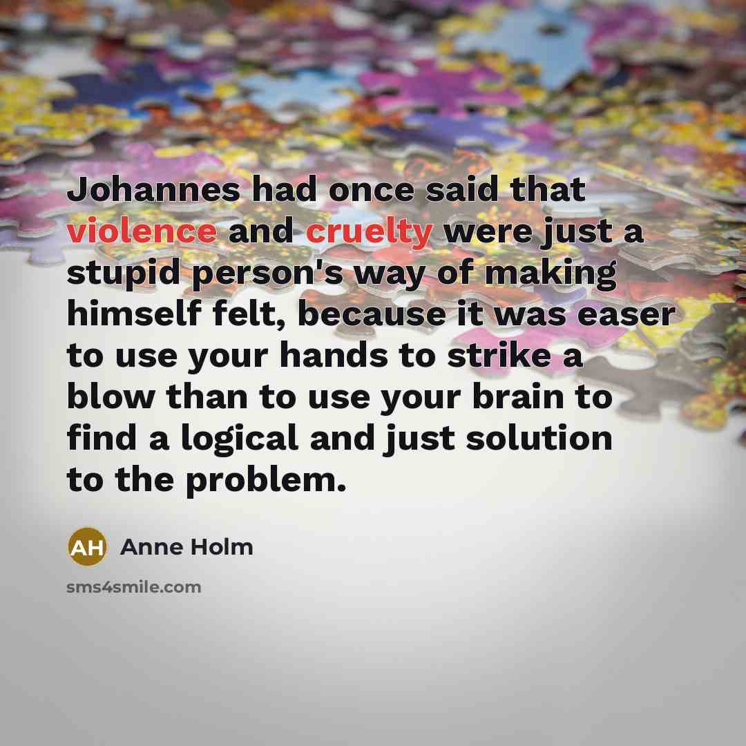 “Johannes had once said that violence and cruelty were just…” quote by Anne Holm