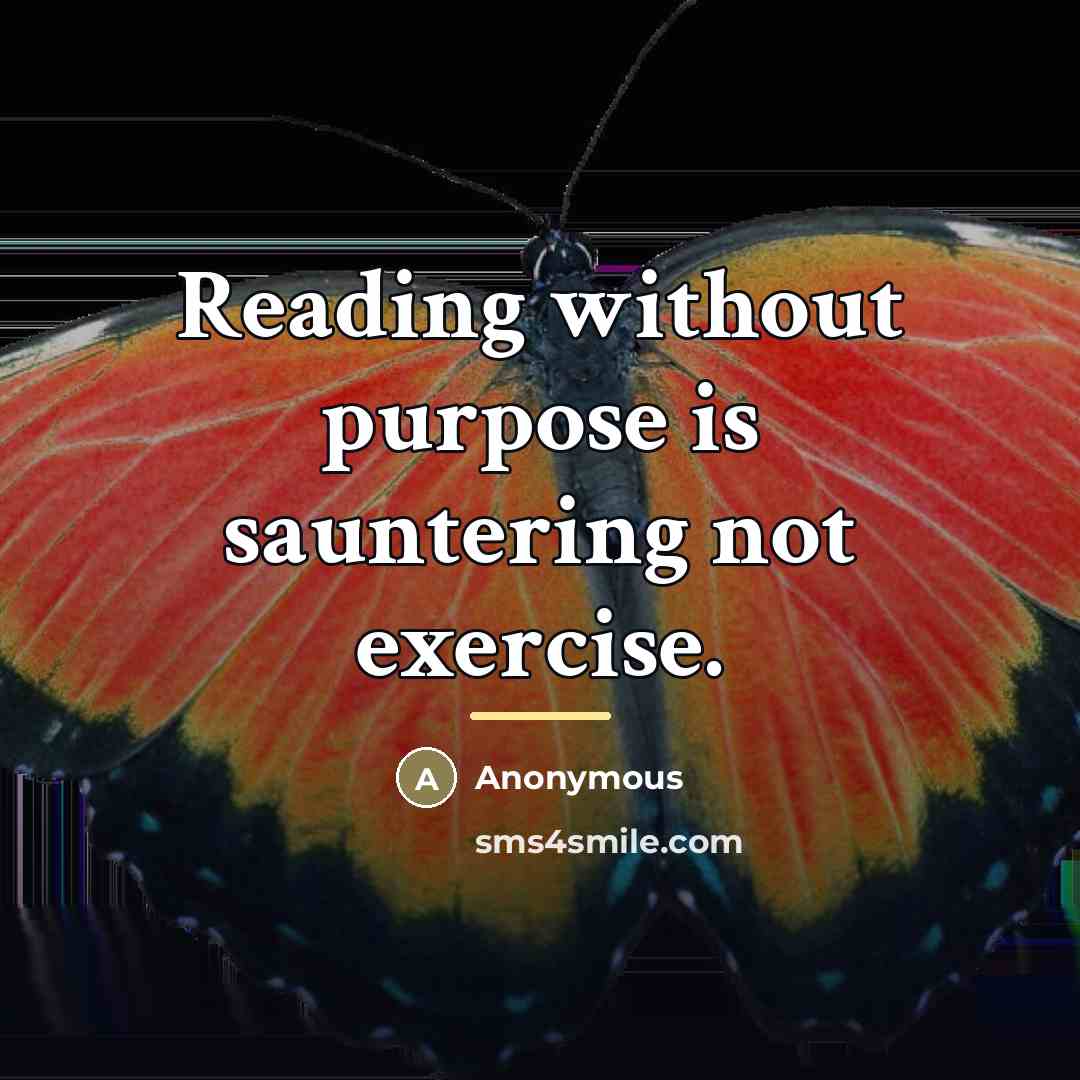 “Reading without purpose is sauntering not exercise.…” quote by Anonymous